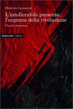 L'intollerabile presente, l'urgenza della rivoluzione